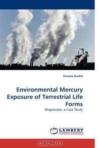 Pamela Heckel / Environmental Mercury Exposure of Terrestrial Life Forms / Although thirty years of research has concluded that aquatic life forms contain mercury, the impact of gaseous mercury ...