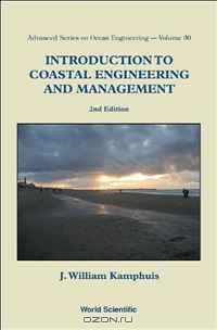 J. William Kamphuis / Introduction to Coastal Engineering and Management (Advanced Series on Ocean Engineering) / This book is based on the author’s 34 years of experience as a teacher/researcher of coastal engineering and ...