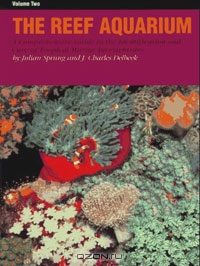 Julian Sprung, J. Charles Delbeek / The Reef Aquarium: A Comprehensive Guide to the Identification and Care of Tropical Marine Invertebrates (Vol 2) / This second volume in the series features the anemones and soft corals associated with reefs, detailing their biology ...