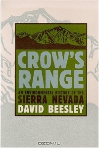 David Beesley / Crow’s Range: An Environmental History Of The Sierra Nevada / Book DescriptionJohn Muir called it the «Range of Light, the most divinely beautiful of all the mountain chains I?ve ...