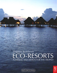 Zbigniew Bromberek / Eco-Resorts: Planning and Design for the Tropics / Eco-Resorts is a design guide for low impact, environmentally friendly tourist resorts in the tropics. The book is the ...