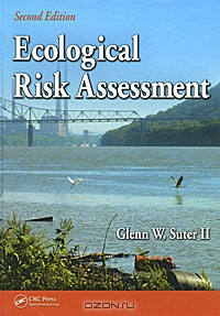 Glenn W. Suter II / Ecological Risk Assessment / The definitive reference in its field, «Ecological Risk Assessment», Second Edition details the latest advances in ...