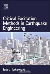 Izuru Takewaki / Critical Excitation Methods in Earthquake Engineering / Since the occurrence of earthquakes and their properties are very uncertain even with the present knowledge, it is too ...