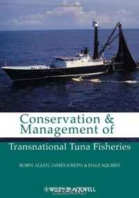 Robin Allen, James A. Joseph, Dale Squires / Conservation and Management of Transnational Tuna Fisheries / Conservation and Management of Transnational Tuna Fisheries focuses on rights-based management and the creation of ...